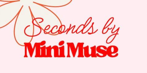 Seconds By Mini Muse
